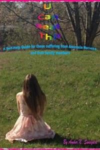 U Can Beat This: A Self-Help Guide for those suffering from Anorexia Nervosa and their family members
