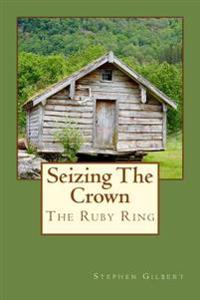 Seizing The Crown: Ruby Ring Series