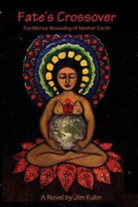 Fate's Crossover: Book 1: The Mortal Wounding of Mother Earth
