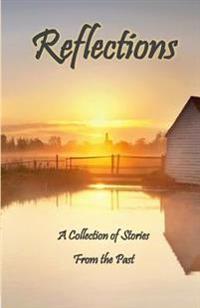 Reflections: A Collection of Stories from the Past