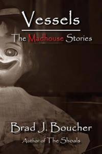 Vessels: The Madhouse Stories