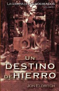 Un destino de hierro: La guerra de los dos mundos