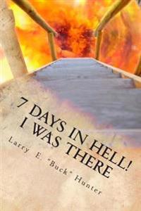7 Days In Hell: I Was There!: An Eyewitness Account of the True Existence Hell