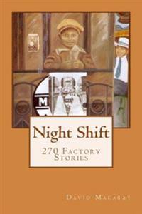 Night Shift: 270 Factory Stories