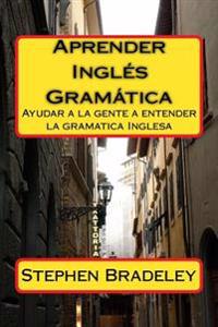 Aprender Ingles Gramatica: Ayudar a la gente a entender la gramatica Inglesa