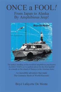 Once a Fool: From Tokyo to Alaska by Amphibious Jeep