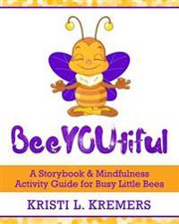 BeeYOUtiful: Meditation and Mindfulness Activities for Little Busy Bees