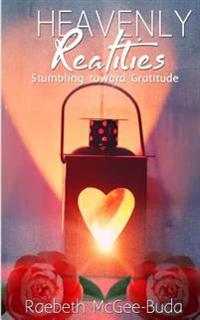 Heavenly Realities: Stumbling toward Gratitude