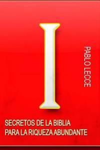 Secretos de la Biblia para la Riqueza Abundante: Para Crear la Nueva Generación de Multimillonarios del Siglo XXI