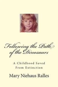 Following the Path of the Dinosaurs: A Childhood Saved From Extinction