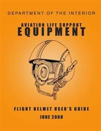 Department of the Interior Aviation Life Support Equipment: Flight Helmet User's Guide June 2008