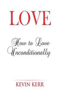 Love: How to Love Unconditionally.