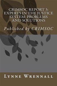 Crimsoc Report 3: Paid Pipers & Take Physic Pomp: Confronting the Problems Associated with Experts in the Justice System