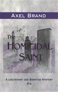 The Homicidal Saint: A Lieutenant Joe Sonntag Mystery