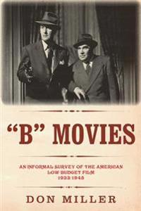 "B" Movies: An informal survey of the American low-budget film 1933-1945