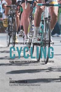 Unconventional Mental Toughness Training for Cycling: Using Visualization to Reach Your True Potential