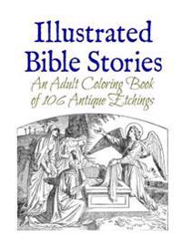 Illustrated Bible Stories: An Adult Coloring Book of 106 Antique Etchings