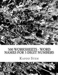 500 Worksheets - Word Names for 3 Digit Numbers: Math Practice Workbook