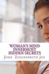 Woman's Mind Innermost Hidden Secrets: New 21st Century Psychological & Theological Discoveries With JFML Theory