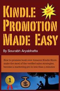 Kindle Promotion Made Easy: How to promote book over Amazon Kindle Store, make the most of the verified sales strategies, become a marketing pro i