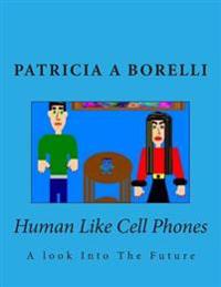 Human Like Cell Phones: A look Into The Future