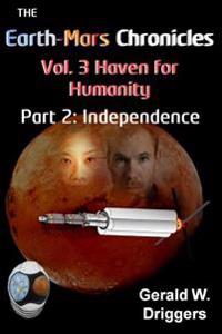 The Earth-Mars Chronicles Vol. 3 Haven for Humanity: Part 2: Independence