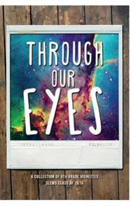 Through Our Eyes: A Collection of 8th Grade Vignettes
