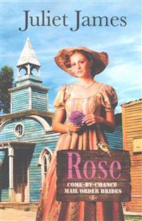 Rose - Book 5 Come By Chance Mail Order Brides