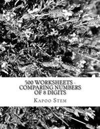 500 Worksheets - Comparing Numbers of 8 Digits: Math Practice Workbook