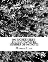500 Worksheets - Finding Smaller Number of 10 Digits: Math Practice Workbook