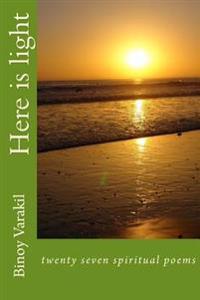 Here is light: twenty seven spiritual poems