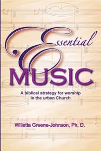 Essential Music: A Biblical Strategy for Worship in the Urban Church