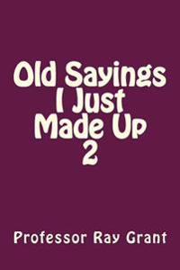 Old Sayings I Just Made Up 2