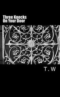 Three Knocks On Your Door: (And I come to you)