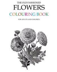 The Old Fashioned Flowers Colouring Book