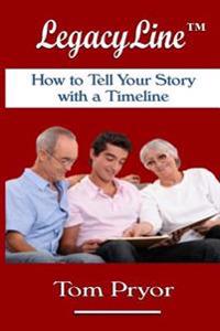 LegacyLine(TM): How to Tell Your Story with a Timeline
