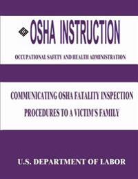 Bokomslag för "OSHA Instruction: Communicating OSHA Fatality Inspection Procedures to a Victim's Family"
