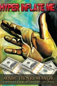 Hyper Inflate Me: Le premier livre qui vous fera aimer la planche à billets