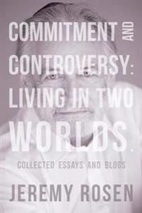 Commitment and Controversy: Living in Two Worlds.: Collected essays and blogs
