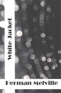 White-Jacket: (Herman Melville Classics Collection)