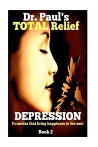 Dr. Paul's TOTAL Relief, Depression, Book 2: Formulas that BLAST the Pain