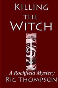 Killing The Witch: A Rochfield Mystery