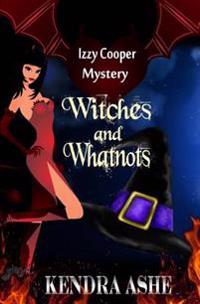 Witches and Whatnots - An Izzy Cooper Novel