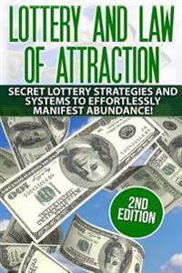 Lottery and the Law of Attraction: Secret Lottery Strategies and Systems to Effortlessly Manifest Abundance
