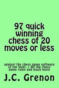 97 quick winning chess of 20 moves or less: against the chess computers at the top level