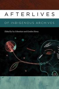 Afterlives of Indigenous Archives
