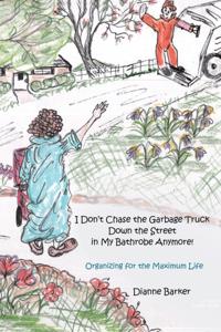 I Don'T Chase the Garbage Truck Down the Street in My Bathrobe Anymore!