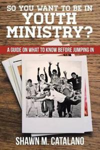 Bokomslag för "So You Want to Be in Youth Ministry?"