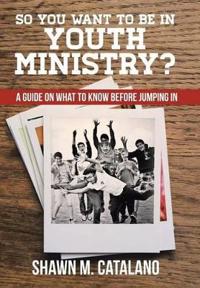 So You Want to Be in Youth Ministry?