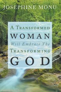 Transformed Woman Will Embrace the Transforming God